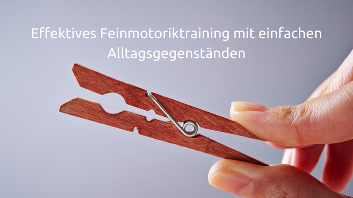 Effektives Feinmotoriktraining mit einfachen Alltagsgegenständen